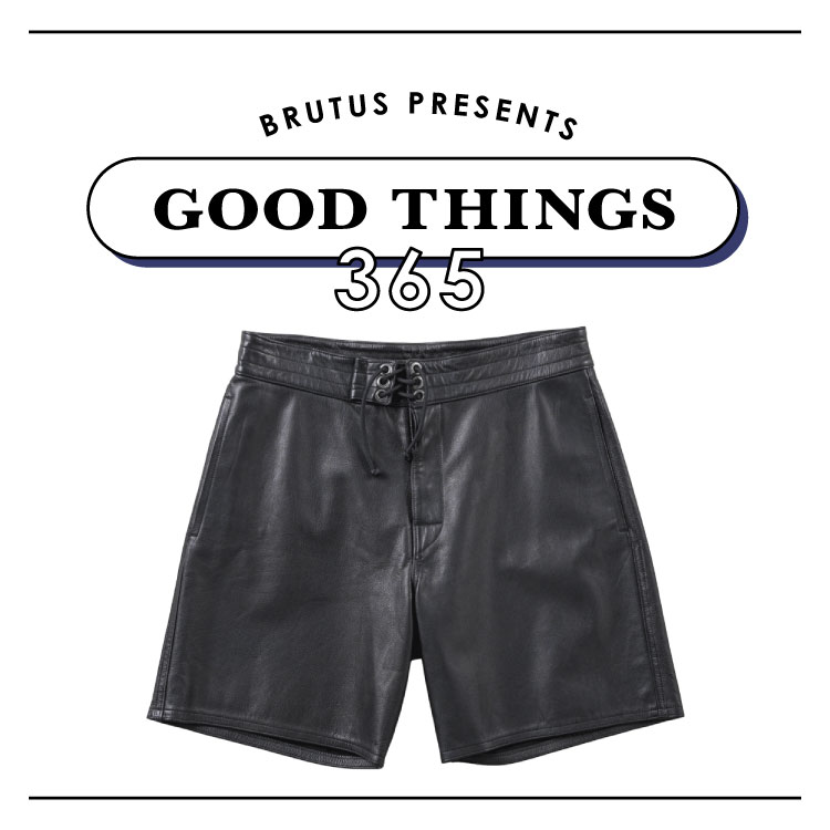 海で着られる〈A LEATHER〉のレザーショーツ：GOOD THINGS 365